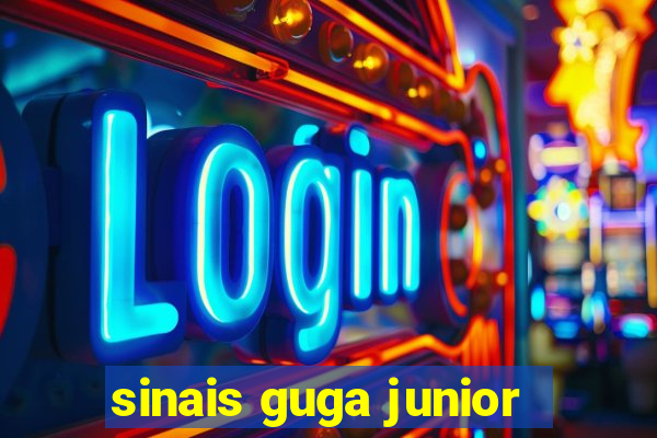 sinais guga junior